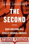 The Second: Race and Guns in a Fatally Unequal America Carol Anderson 9781526633699 Bloomsbury Publishing PLC