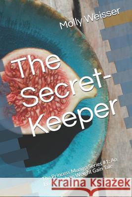 The Secret-Keeper: The Princess Muniga Series #1; An Erotic Lesbian Weight Gain Tale Molly Weisser 9781090221889 Independently Published - książka