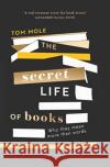 The Secret Life of Books: Why They Mean More Than Words Tom Mole 9781783965298 Elliott & Thompson Limited