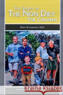The Secret of the Non Diet for Children: Educate Yourself - Teach Your Children M. D. Rudy Kachmann 9781503369863 Createspace - książka