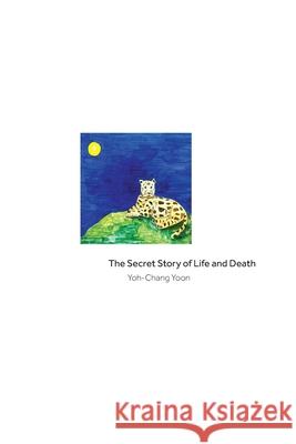 The Secret Story of Life and Death Yoh-Chang Yoon 9780578836270 Yoh-Chang Yoon - książka