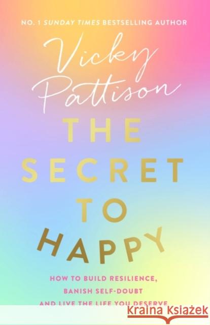 The Secret to Happy: How to build resilience, banish self-doubt and live the life you deserve Vicky Pattison 9780751584707 Little, Brown Book Group - książka
