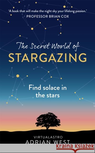 The Secret World of Stargazing: Find solace in the stars West, Adrian 9781529382075 Hodder & Stoughton - książka