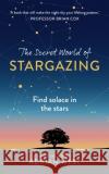 The Secret World of Stargazing: Find solace in the stars West, Adrian 9781529382075 Hodder & Stoughton