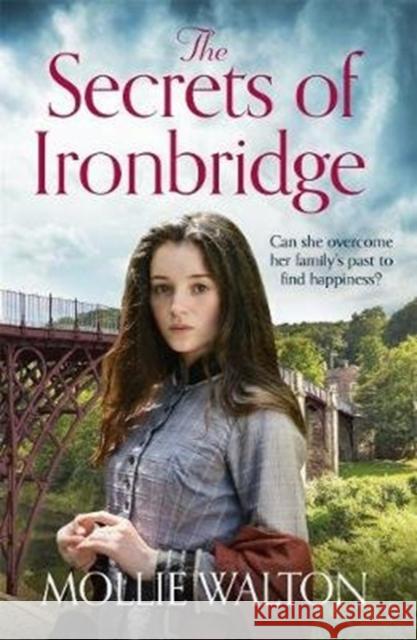 The Secrets of Ironbridge: A dramatic and heartwarming family saga Mollie Walton 9781838770686 Zaffre - książka