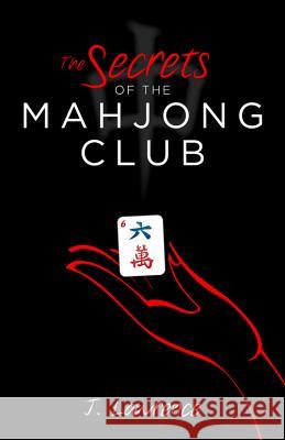 The Secrets of the Mahjong Club J. Lawrence 9780988877405 J. Lawrence - książka