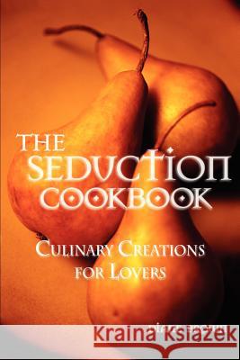 The Seduction Cookbook: Culinary Creations for Lovers Brown, Diane 9780595298846 iUniverse - książka