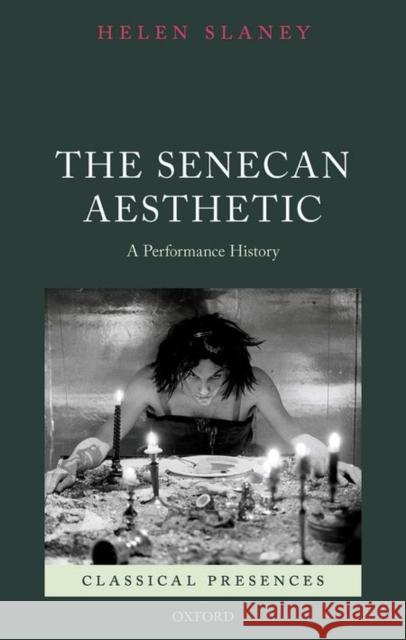 The Senecan Aesthetic: A Performance History Helen Slaney 9780198736769 Oxford University Press, USA - książka