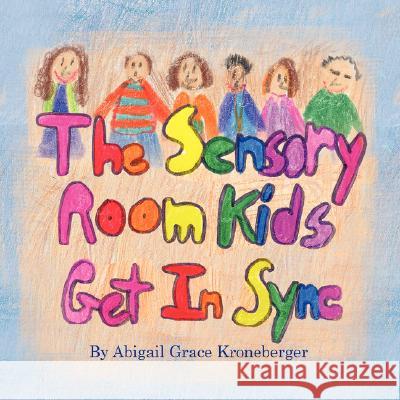 The Sensory Room Kids Get In Sync Kroneberger, Abigail Grace 9781934246986 Peppertree Press - książka