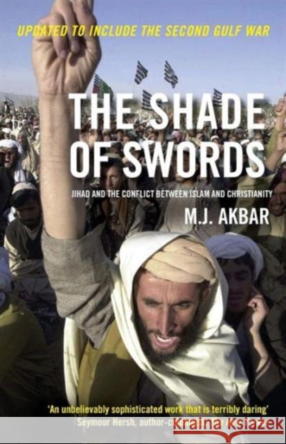 The Shade of Swords: Jihad and the Conflict between Islam and Christianity Akbar, M. J. 9780415328142 Routledge - książka