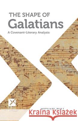 The Shape of Galatians: A Covenant-Literary Analysis Michael Bull 9781496085726 Createspace - książka