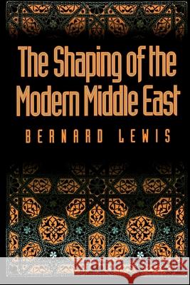 The Shaping of the Modern Middle East Bernard W. Lewis 9780195072822 Oxford University Press - książka