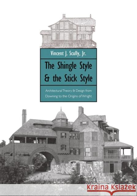The Shingle Style and the Stick Style: Architectural Theory and Design from Downing to the Origins of Wright; Revised Edition Scully, Vincent, Jr. 9780300015195 Yale University Press - książka
