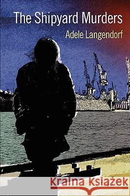 The Shipyard Murders Adele Langendorf 9781450547147 Createspace - książka