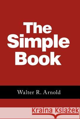 The Simple Book Arnold, Walter R. 9781449742102 WestBow Press - książka