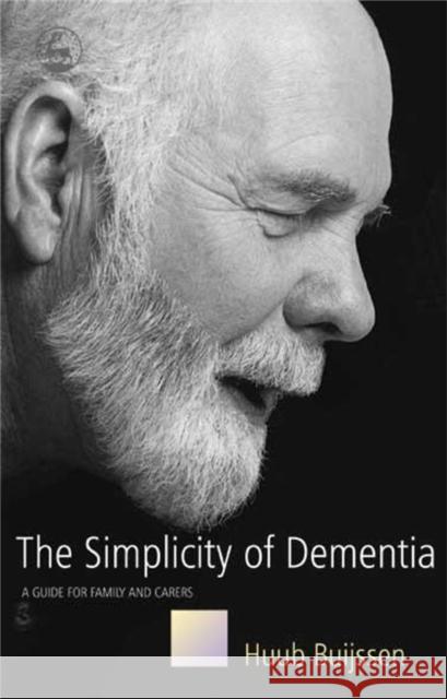 The Simplicity of Dementia : A Guide for Family and Carers Huub Buijssen 9781843103219  - książka