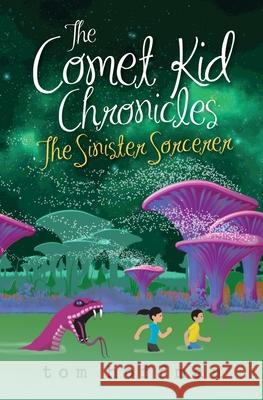 The Sinister Sorcerer: The Comet Kid Chronicles #3 Tom Hoffman 9781736281642 Tom Hoffman Graphic Design - książka