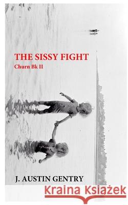 The Sissy Fight - Churn Bk II J. Austin Gentry 9780578933832 Ingram Spark - książka