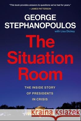 The Situation Room: The Inside Story of Presidents in Crisis Lisa Dickey 9781538770184 Little, Brown & Company - książka