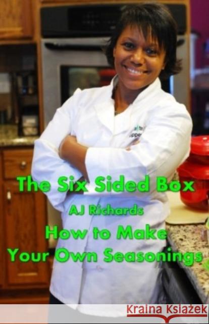 The Six Sided Box: How to Make Your Own Seasonings Aj Richards Debbie Baroch D. J. Crowe 9781481241267 Createspace - książka