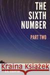 The Sixth Number: Part Two Ben Egginton 9781074924423 Independently Published