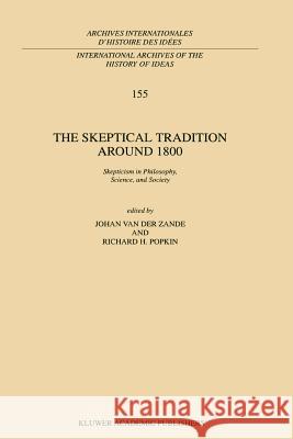 The Skeptical Tradition Around 1800: Skepticism in Philosophy, Science, and Society Van Der Zande, J. 9789048149469 Springer - książka