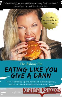 The Skinny On Eating Like You Give a Damn Harter, Stephanie 9781641840606 Kewl LLC - książka