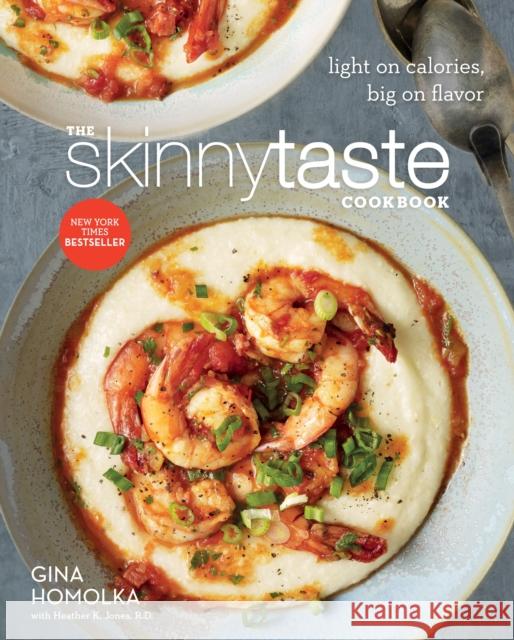 The Skinnytaste Cookbook: Light on Calories, Big on Flavor Gina Homolka 9780385345620 Clarkson Potter Publishers - książka