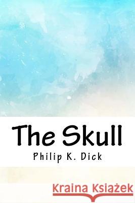 The Skull Philip K. Dick 9781718864214 Createspace Independent Publishing Platform - książka