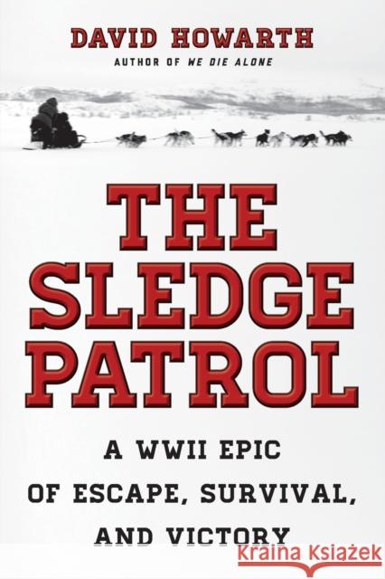The Sledge Patrol: A WWII Epic Of Escape, Survival, And Victory Howarth, David 9781493032938 Lyons Press - książka