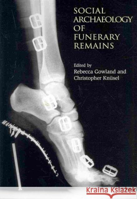 The Social Archaeology of Funerary Remains Rebecca (Ed Gowland 9781842173657 OXBOW BOOKS - książka