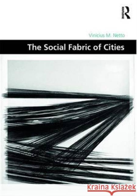 The Social Fabric of Cities Vinicius M. Netto 9781472470669 Routledge - książka
