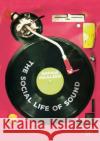 The Social Life of Sound Sophia Maalsen 9789811334528 Palgrave MacMillan