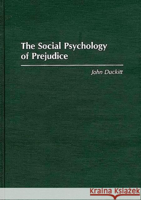 The Social Psychology of Prejudice J. H. Duckitt John Duckitt 9780275942410 Praeger Publishers - książka