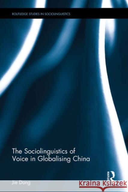 The Sociolinguistics of Voice in Globalising China Jie Dong 9781138798809 Taylor & Francis Group - książka