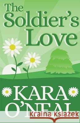 The Soldier's Love Kara O'Neal 9781393599302 Kara O'Neal - książka