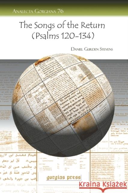 The Songs of the Return (Psalms 120-134): A Critical Commentary with Historical Introduction, Translation and Indexes Daniel Stevens 9781593338909 Gorgias Press - książka