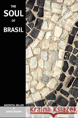 The Soul of Brasil Jared McDaniel Brown Anistatia Renard Miller 9780976093770 Jared Brown - książka