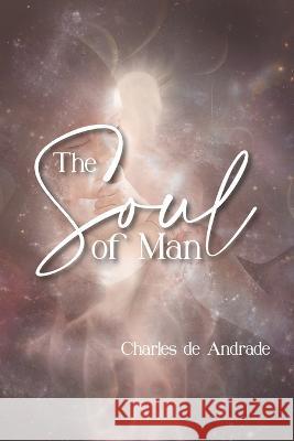 The Soul Of Man Charles Anthony de Andrade   9781950308545 Scribblers Press - książka
