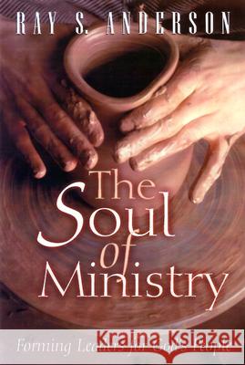 The Soul of Ministry: Forming Leaders for God's People Ray S. Anderson 9780664257446 Westminster/John Knox Press,U.S. - książka