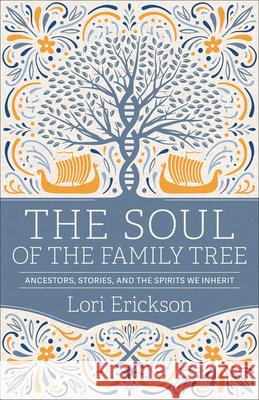The Soul of the Family Tree: Ancestors, Stories, and the Spirits We Inherit Lori Erickson 9780664267032 Westminster/John Knox Press,U.S. - książka