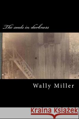The souls in darkness Miller, Wally 9781482702842 Createspace - książka