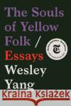 The Souls of Yellow Folk: Essays Wesley Yang 9780393357554 W. W. Norton & Company