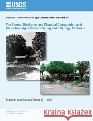 The Source, Discharge, and Chemical Characteristics of Water from Agua Caliente Spring, Palm Springs, California Peter Martin 9781500485689 Createspace - książka