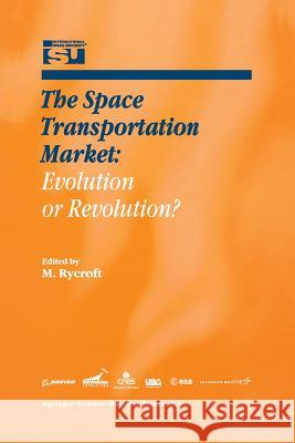 The Space Transportation Market: Evolution or Revolution? Michael J Rycroft 9789401038102 Springer - książka