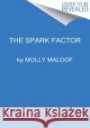 The Spark Factor: The Secret to Supercharging Energy, Becoming Resilient, and Feeling Better Than Ever Molly Maloof 9780063207202 Harper Wave