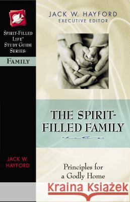 The Spirit-Filled Family Jack W. Hayford Rebecca Bauer 9780785249894 Nelson Reference & Electronic Publishing - książka