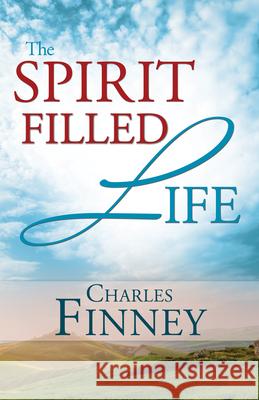 The Spirit Filled Life Charles Grandison Finney 9780883683361 Whitaker House - książka
