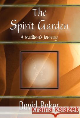 The Spirit Garden: A Medium's Journey David Baker 1stworld Publishing 9781421899473 1st World Publishing - książka