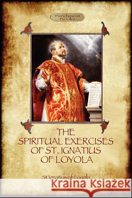 The Spiritual Exercises of St Ignatius of Loyola: Christian Instruction from the Founder of the Jesuits (Aziloth Books) Of Loyola, St Ignatius 9781908388889 Aziloth Books - książka